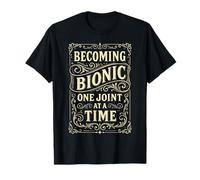 Becoming Bionic One Joint At A Time, Post Surgery Recovery T-Shirt