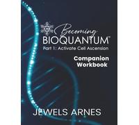 Becoming BioQuantum™ Companion Workbook: Part 1: Activate Cell Ascension (Becoming BioQuantum™ Pathway Series)