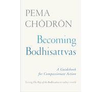 Becoming Bodhissatvas: A Guidebook for Compassionate Action