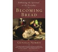 Becoming Bread: Embracing the Spiritual in the Everyday