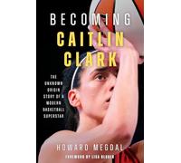 Becoming Caitlin Clark: The Unknown Origin Story of a Modern Basketball Superstar