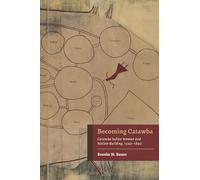 Becoming Catawba: Catawba Indian Women and Nation-Building, 1540-1840 (Indians and Southern History)