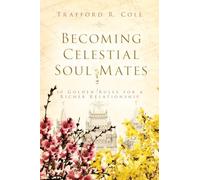 Becoming Celestial Soul Mates: 10 Golden Rules for a Richer Relationship