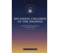 BECOMING CHILDREN OF THE PROMISE: Discovering Your Identity, Inheritance, and Destiny in Christ