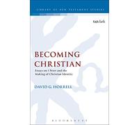 Becoming Christian: Essays On 1 Peter And The Making Of Christian Identity (The Library of New Testament Studies)