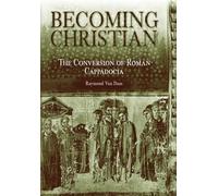 Becoming Christian: The Conversion of Roman Cappadocia
