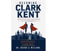 Becoming Clark Kent: Rediscovering the Power of Vulnerability