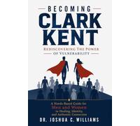 Becoming Clark Kent: Rediscovering the Power of Vulnerability