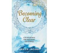 Becoming Clear: A 30 Day Guided Journal for Inner Peace and Purpose