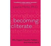 Becoming Cliterate: Why Orgasm Equality MattersAnd How to Get It. Mi PB