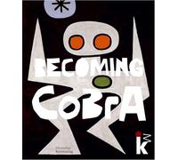 Becoming CoBrA: Beginnings of a European Art Movement