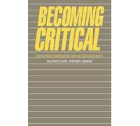 Becoming Critical: Education Knowledge and Action Research