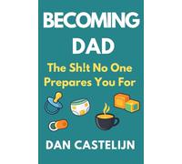 Becoming Dad: The Sh!t No One Prepares You For