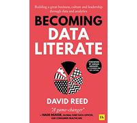 Becoming Data Literate: Building a great business, culture and leadership through data and analytics