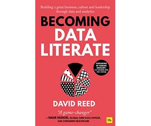 Becoming Data Literate: Building a great business, culture and leadership through data and analytics