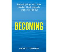 BECOMING: Developing into the leader that people want to follow