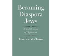 Becoming Diaspora Jews: Behind the Story of Elephantine (The Anchor Yale Bible Reference Library)