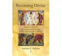 Becoming Divine: Jonathan Edwards's Incarnational Spirituality within the Christian Tradition