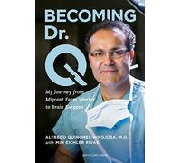 Becoming Dr. Q: My Journey from Migrant Farm Worker to Brain Surgeon