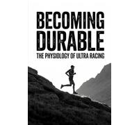 Becoming Durable: The Physiology of Ultra Racing (The Ultra Racing System)