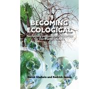 Becoming Ecological : Navigating Language and Meaning for Our Planet's Future
