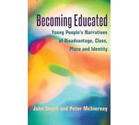Becoming Educated: Young People’s Narratives of Disadvantage, Class, Place and Identity: 67 (Adolescent Cultures, School & Society)