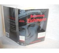 Becoming Eichmann: Rethinking the Life, Crimes and Trial of a Desk Murderer