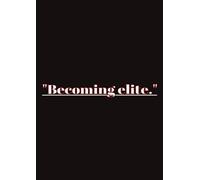 "Becoming elite.": A 200-Page Motivational Notebook for Productivity, Creativity & Goal Setting - Ruled Journal for Students, Professionals & Dreamers