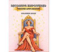 Becoming Empowered Through Life’s Seasons: A simple and easy coloring book for adults and teens with inspirational and motivational quotes.