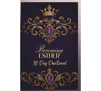 Becoming Esther: A 30-Day Devotional for Healing, Identity, and Leadership Formation for Women Called to Influence