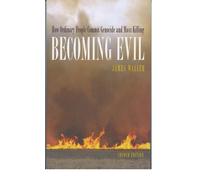 Becoming Evil: How Ordinary People Commit Genocide and Mass Killing: How Ordina