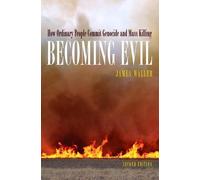 Becoming Evil: How Ordinary People Commit Genocide and Mass Murder by James E. W