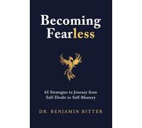 Becoming Fearless: 65 Strategies to Journey from Self-Doubt to Self-Mastery