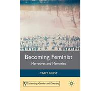 Becoming Feminist: Narratives and Memories (Citizenship, Gender and Diversity)