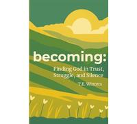 Becoming: Finding God in Trust, Struggle, and Silence: 40 Daily Scripture Readings to Discover God in the Everyday
