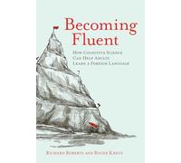 Becoming Fluent: How Cognitive Science Can Help Adults Learn a Foreign Language (The MIT Press)
