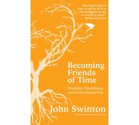 Becoming Friends of Time : Disability, Timefullness, and Gentle Discipleship