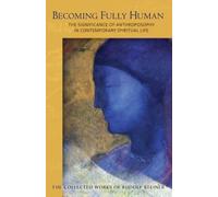 Becoming Fully Human : The Significance of Anthroposophy in Contemporary Spiritual Life