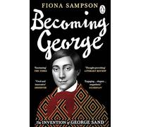 Becoming George: The Invention of George Sand