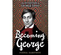 Becoming George: The Invention of George Sand