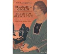 Becoming George: The Life of Mrs W. B. Yeats
