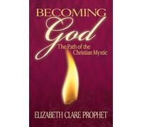 Becoming God: The Path of the Christian Mystic (Mystical Paths of the World's Religions)