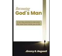 Becoming God's man: A 30-Day Journey to Become the Man God Made You to Be.