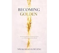 Becoming Golden: Reclaiming Identity, Purpose & Power in a Performance-Driven World
