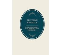 BECOMING GRATEFUL: A 90 DAY JOURNEY INTO PRESENCE AND RENEWAL