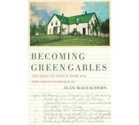Becoming Green Gables: The Diary of Myrtle Webb and Her Famous Farmhouse