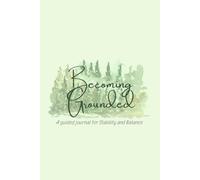 Becoming Grounded: A guided journal for Stability and Balance