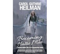 Becoming Hattie Mae: A Hardscrabble Life in an Appalachian Holler