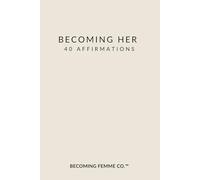 Becoming Her: 40 Affirmations: A minimalist self-love affirmation book for daily reflection