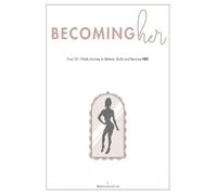 Becoming Her: 52 Weeks of Becoming The Woman You Want To Be.